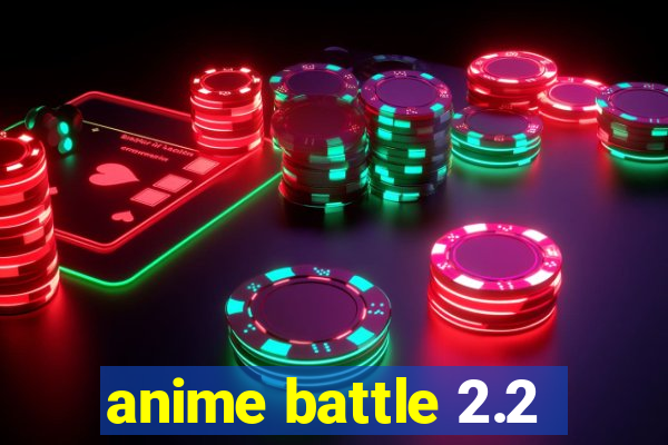 anime battle 2.2